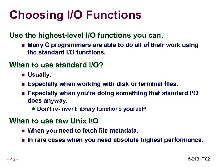 Choosing I/O Functions Use the highest-level I/O functions you can. n Many C programmers