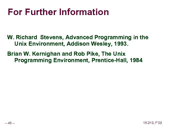 For Further Information W. Richard Stevens, Advanced Programming in the Unix Environment, Addison Wesley,