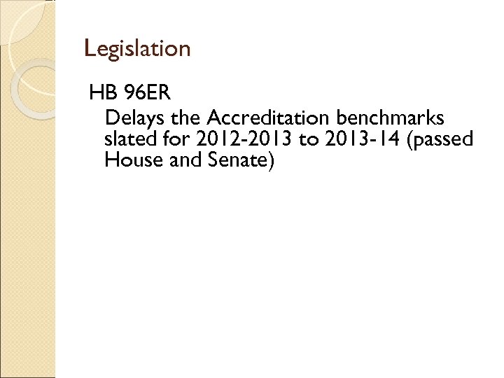 Legislation HB 96 ER Delays the Accreditation benchmarks slated for 2012 -2013 to 2013