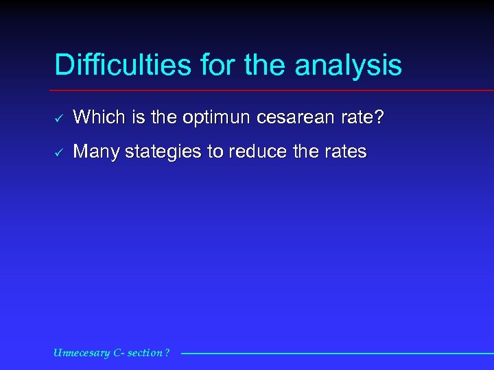 Difficulties for the analysis ü Which is the optimun cesarean rate? ü Many stategies