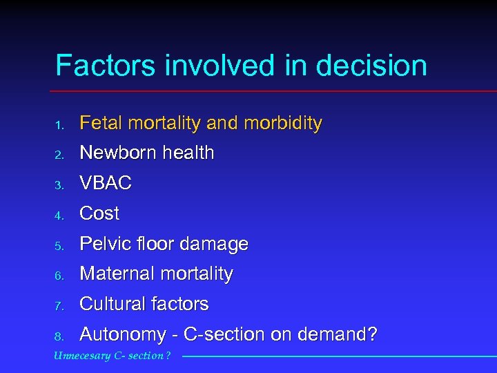 Factors involved in decision 1. Fetal mortality and morbidity 2. Newborn health 3. VBAC