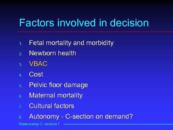 Factors involved in decision 1. Fetal mortality and morbidity 2. Newborn health 3. VBAC