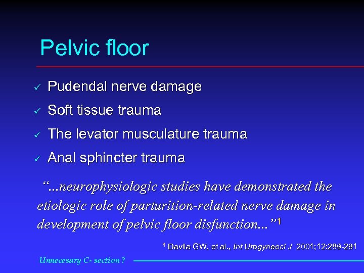 Pelvic floor ü Pudendal nerve damage ü Soft tissue trauma ü The levator musculature