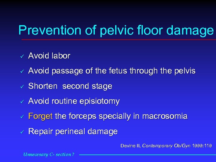 Prevention of pelvic floor damage ü Avoid labor ü Avoid passage of the fetus