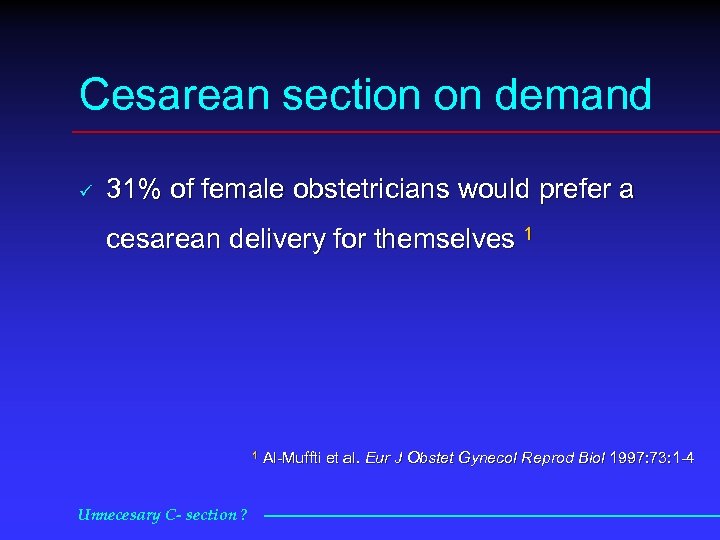 Cesarean section on demand ü 31% of female obstetricians would prefer a cesarean delivery