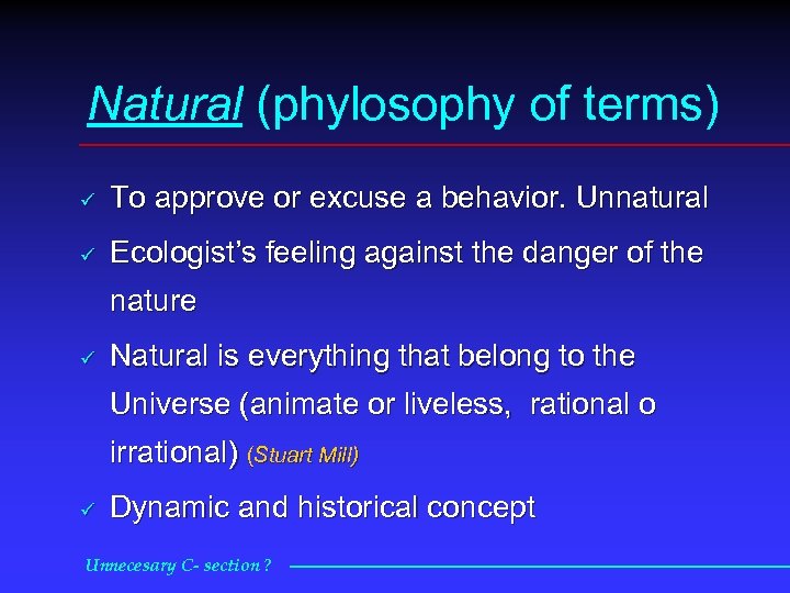 Natural (phylosophy of terms) ü To approve or excuse a behavior. Unnatural ü Ecologist’s