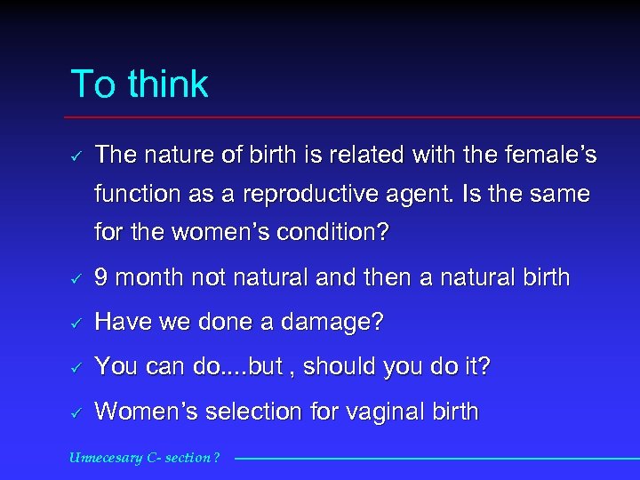 To think ü The nature of birth is related with the female’s function as
