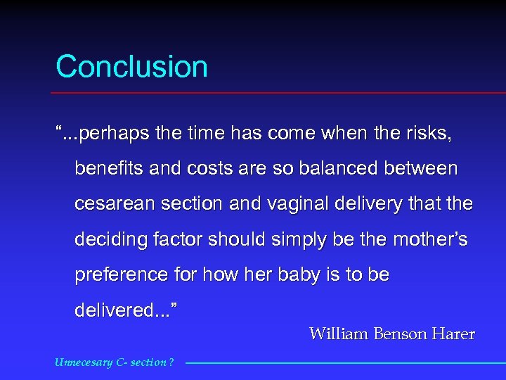 Conclusion “. . . perhaps the time has come when the risks, benefits and
