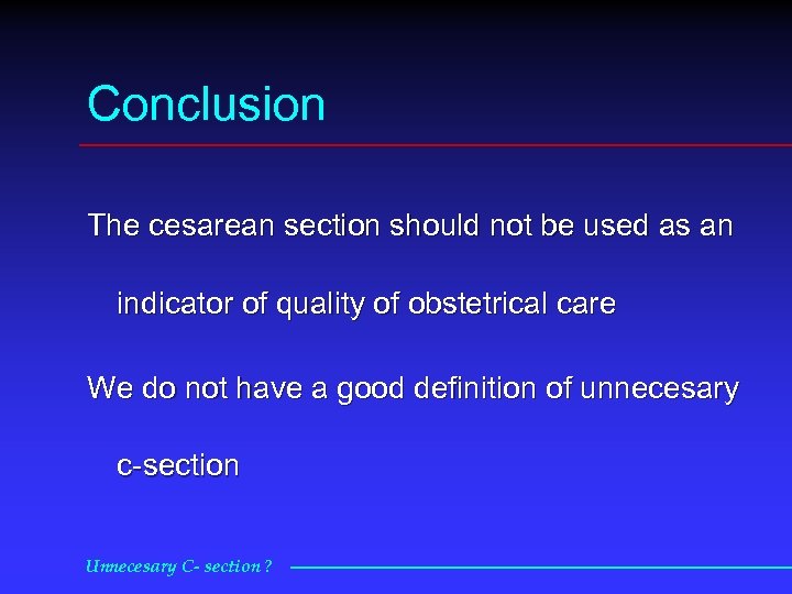 Conclusion The cesarean section should not be used as an indicator of quality of