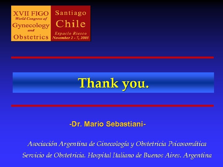Thank you. -Dr. Mario Sebastiani. Asociación Argentina de Ginecología y Obstetricia Psicosomática Servicio de