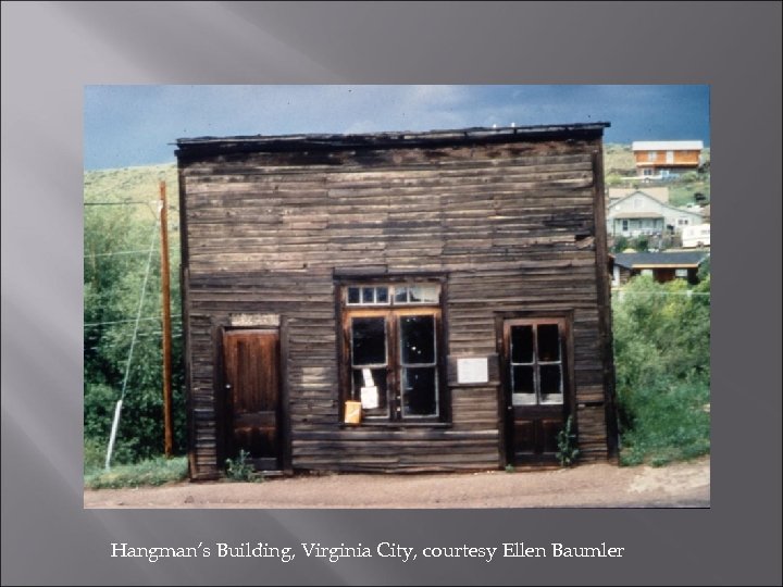 Hangman’s Building, Virginia City, courtesy Ellen Baumler 