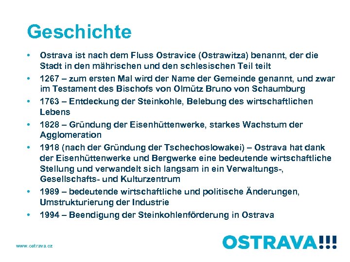Geschichte • • Ostrava ist nach dem Fluss Ostravice (Ostrawitza) benannt, der die Stadt
