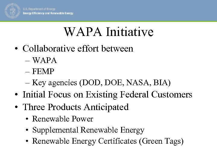 WAPA Initiative • Collaborative effort between – WAPA – FEMP – Key agencies (DOD,