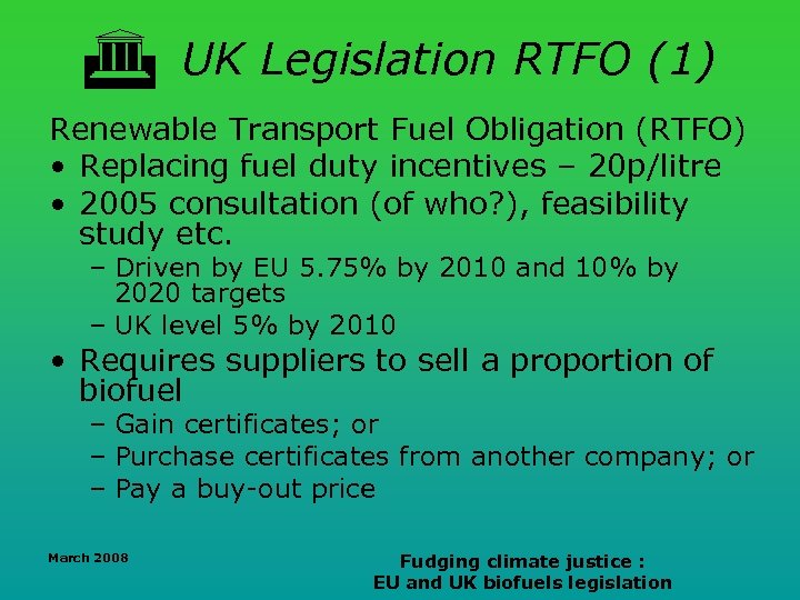  UK Legislation RTFO (1) Renewable Transport Fuel Obligation (RTFO) • Replacing fuel duty