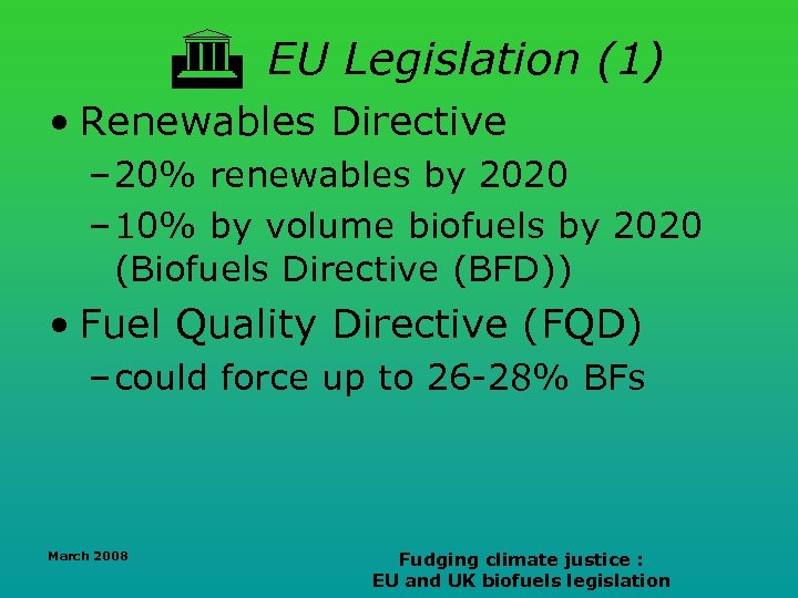  EU Legislation (1) • Renewables Directive – 20% renewables by 2020 – 10%