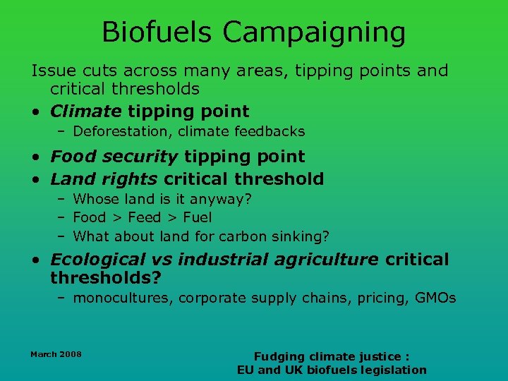 Biofuels Campaigning Issue cuts across many areas, tipping points and critical thresholds • Climate