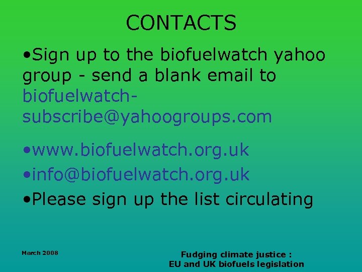 CONTACTS • Sign up to the biofuelwatch yahoo group - send a blank email
