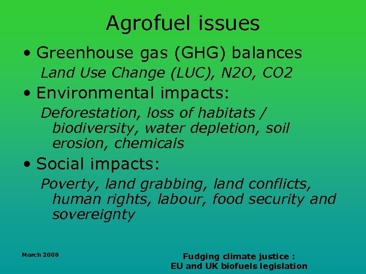 Agrofuel issues • Greenhouse gas (GHG) balances Land Use Change (LUC), N 2 O,