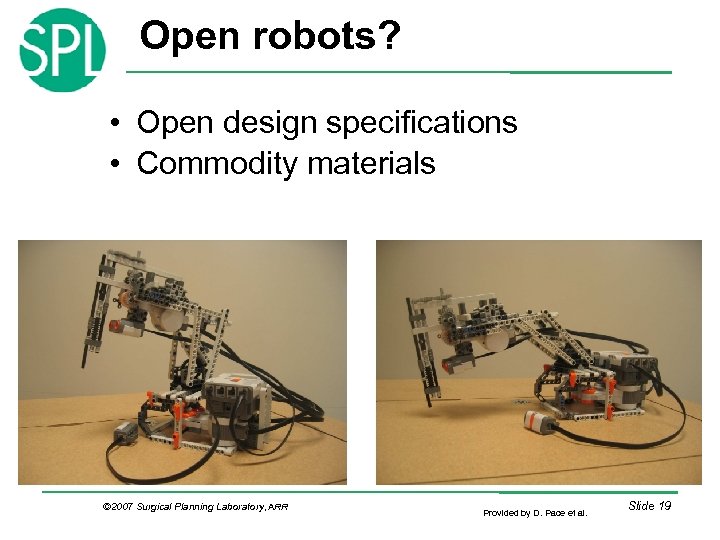 Open robots? • Open design specifications • Commodity materials © 2007 Surgical Planning Laboratory,