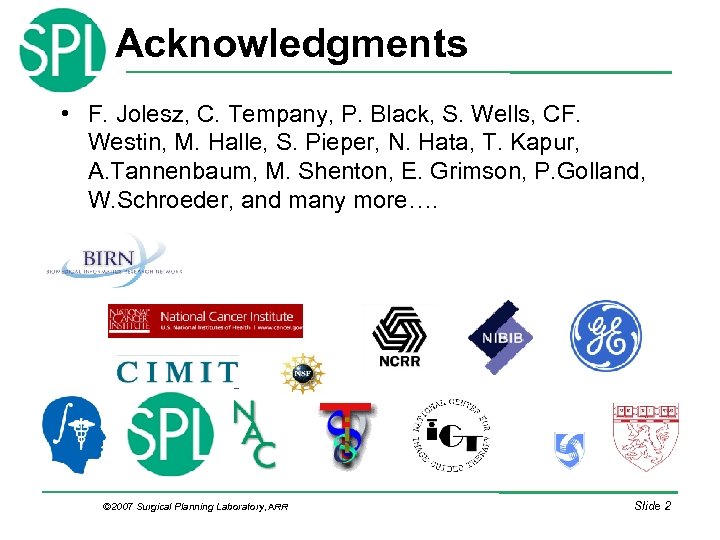 Acknowledgments • F. Jolesz, C. Tempany, P. Black, S. Wells, CF. Westin, M. Halle,