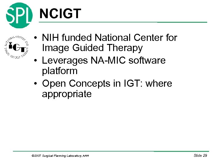 NCIGT • NIH funded National Center for Image Guided Therapy • Leverages NA-MIC software