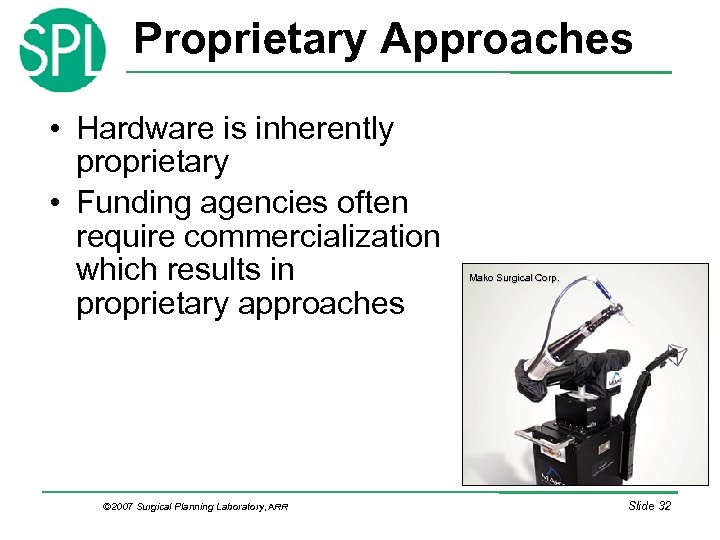Proprietary Approaches • Hardware is inherently proprietary • Funding agencies often require commercialization which