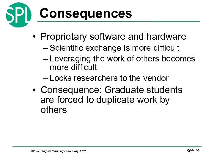 Consequences • Proprietary software and hardware – Scientific exchange is more difficult – Leveraging