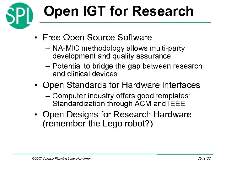 Open IGT for Research • Free Open Source Software – NA-MIC methodology allows multi-party