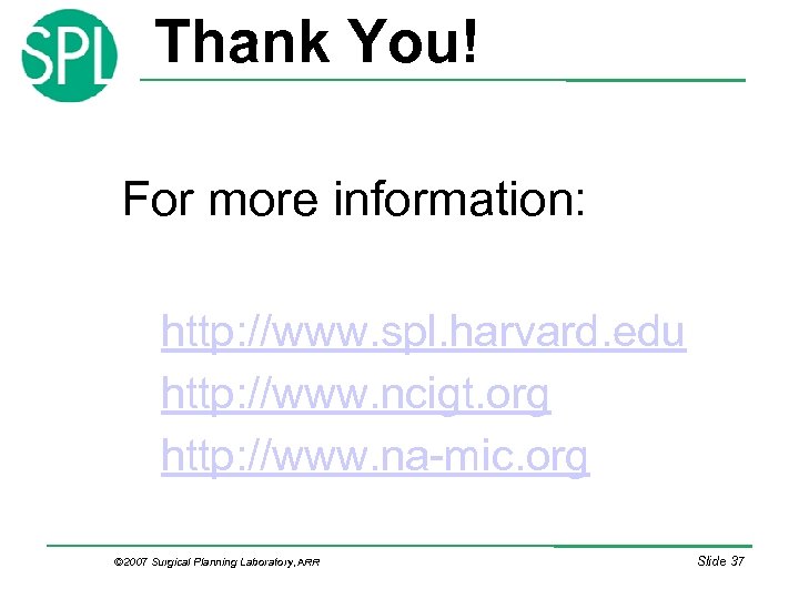 Thank You! For more information: http: //www. spl. harvard. edu http: //www. ncigt. org