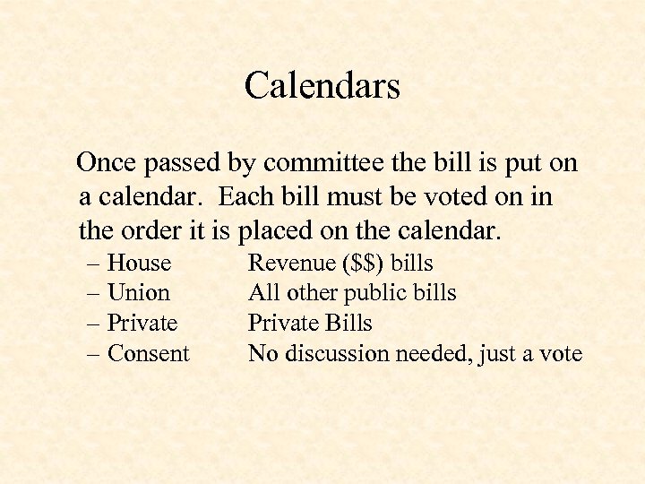 Calendars Once passed by committee the bill is put on a calendar. Each bill