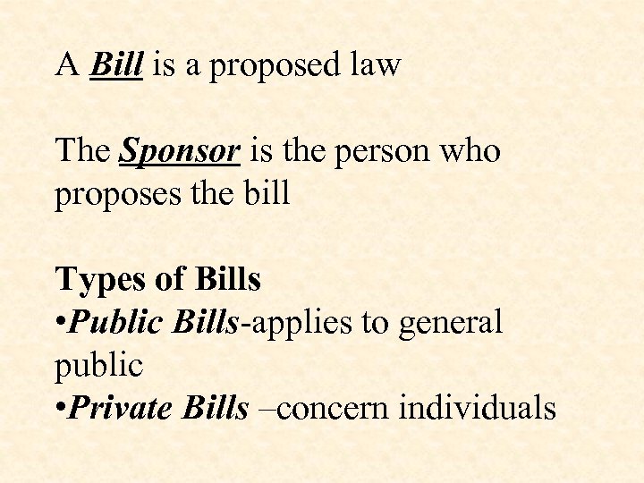 A Bill is a proposed law The Sponsor is the person who proposes the