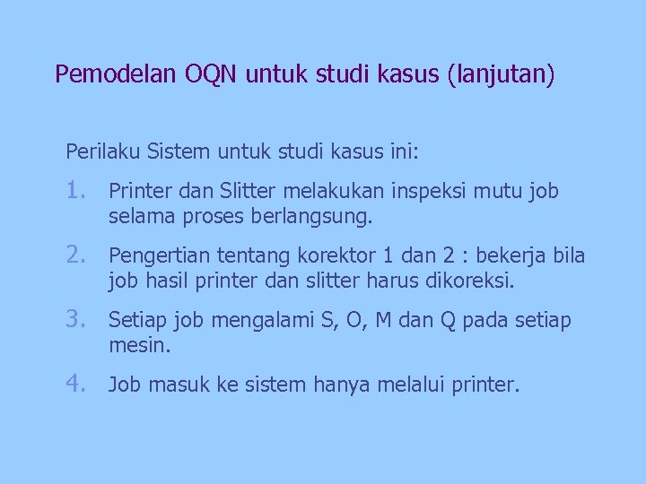 Pemodelan OQN untuk studi kasus (lanjutan) Perilaku Sistem untuk studi kasus ini: 1. Printer