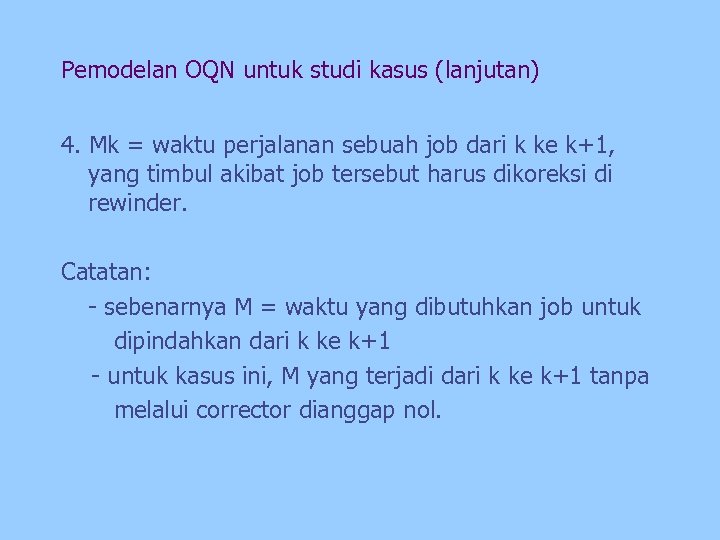 Pemodelan OQN untuk studi kasus (lanjutan) 4. Mk = waktu perjalanan sebuah job dari
