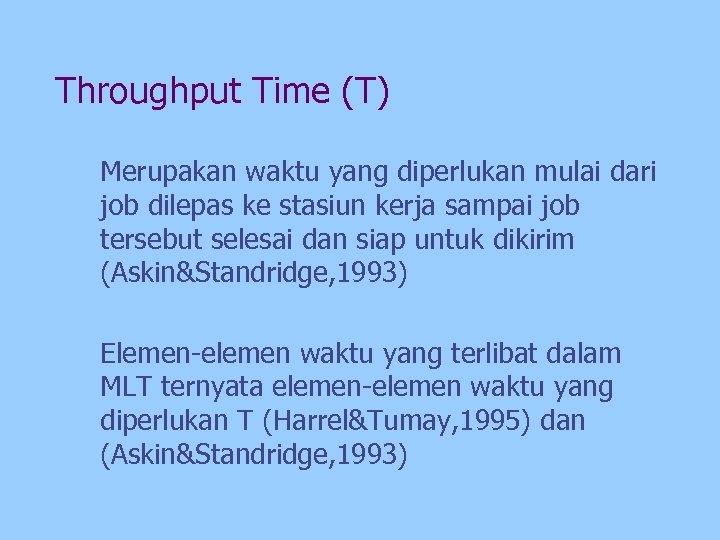 Throughput Time (T) Merupakan waktu yang diperlukan mulai dari job dilepas ke stasiun kerja