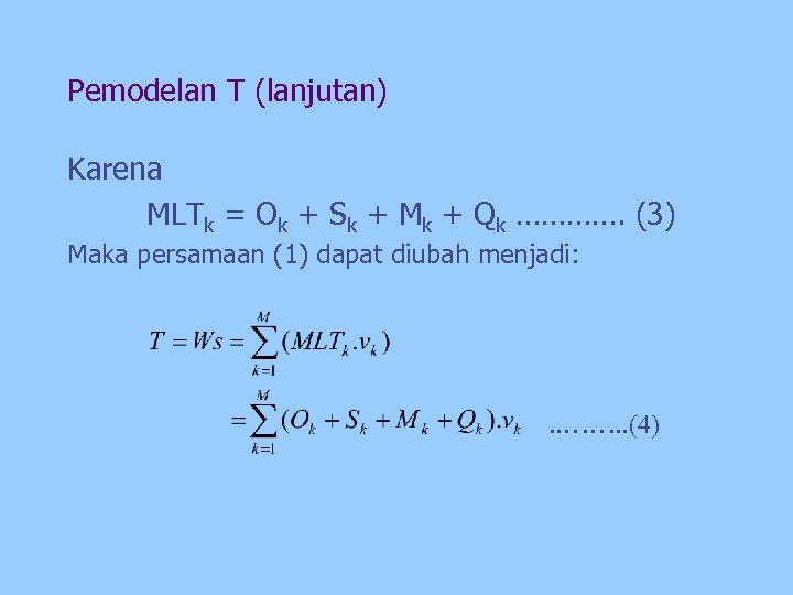 Pemodelan T (lanjutan) Karena MLTk = Ok + Sk + Mk + Qk ………….