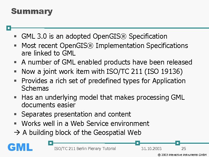Summary § GML 3. 0 is an adopted Open. GIS® Specification § Most recent