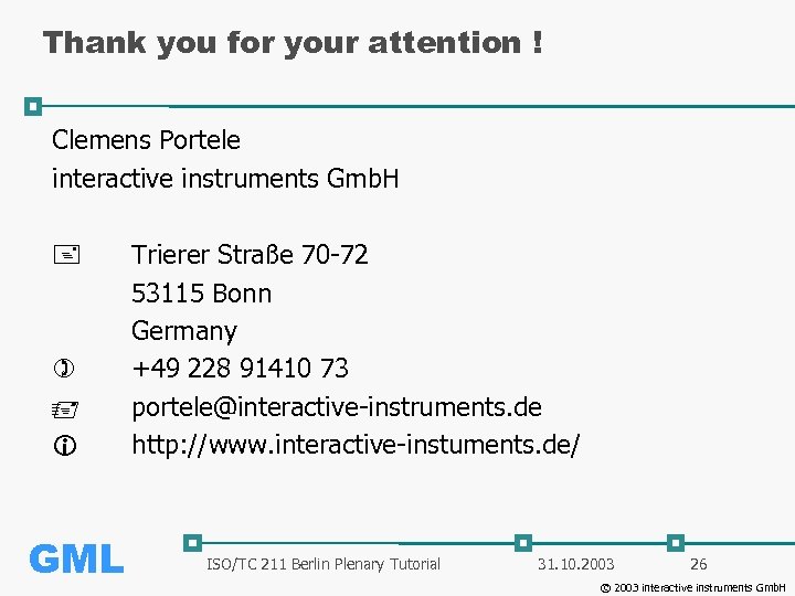 Thank you for your attention ! Clemens Portele interactive instruments Gmb. H GML Trierer