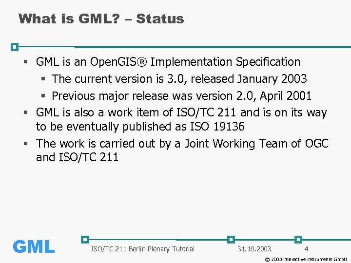 What is GML? – Status § GML is an Open. GIS® Implementation Specification §
