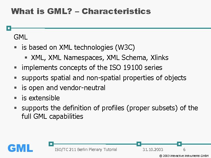 What is GML? – Characteristics GML § is based on XML technologies (W 3