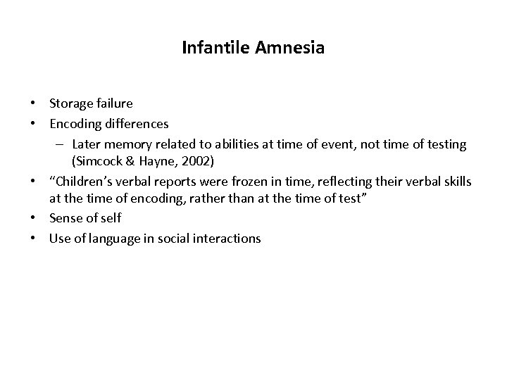 Infantile Amnesia • Storage failure • Encoding differences – Later memory related to abilities