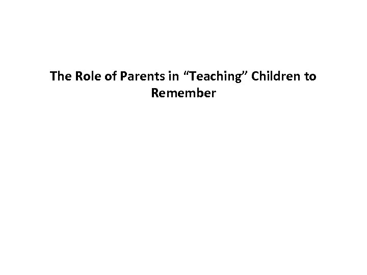 The Role of Parents in “Teaching” Children to Remember 