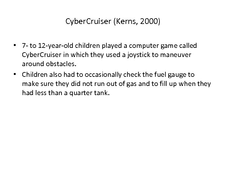 Cyber. Cruiser (Kerns, 2000) • 7 - to 12 -year-old children played a computer