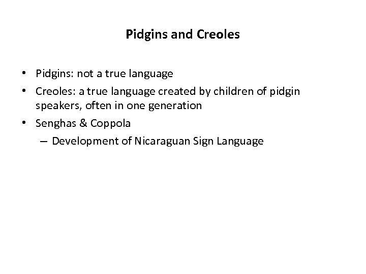 Pidgins and Creoles • Pidgins: not a true language • Creoles: a true language