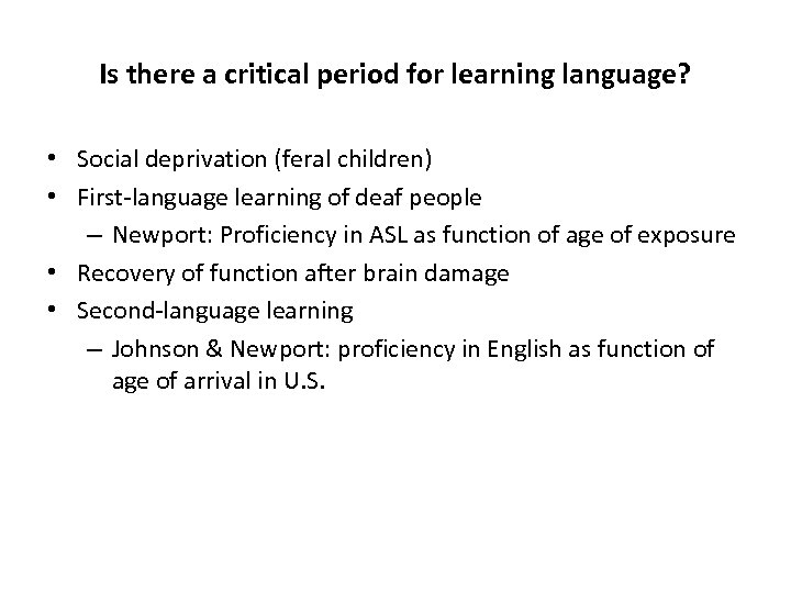 Is there a critical period for learning language? • Social deprivation (feral children) •