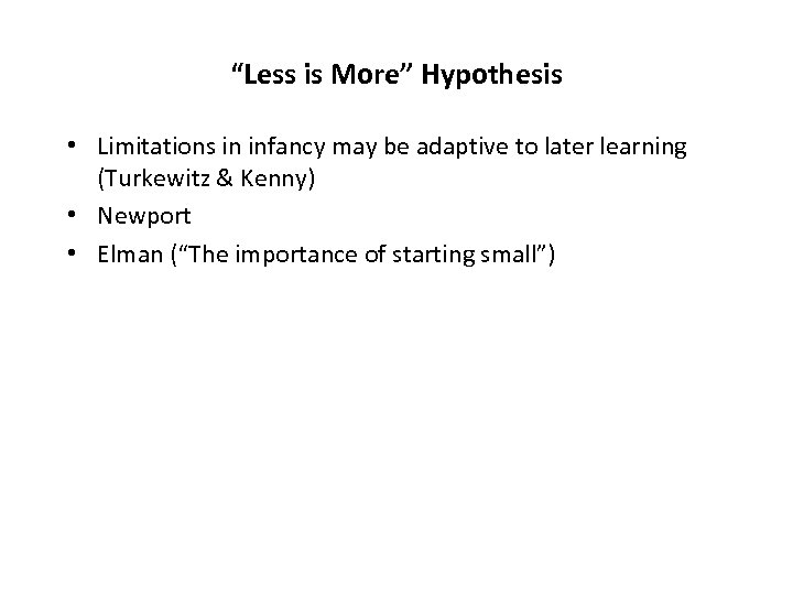 “Less is More” Hypothesis • Limitations in infancy may be adaptive to later learning