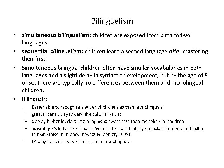 Bilingualism • simultaneous bilingualism: children are exposed from birth to two languages. • sequential