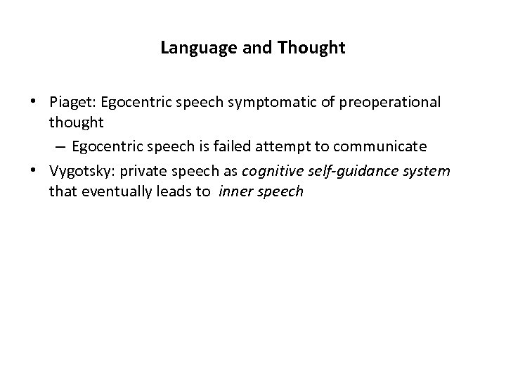 Language and Thought • Piaget: Egocentric speech symptomatic of preoperational thought – Egocentric speech