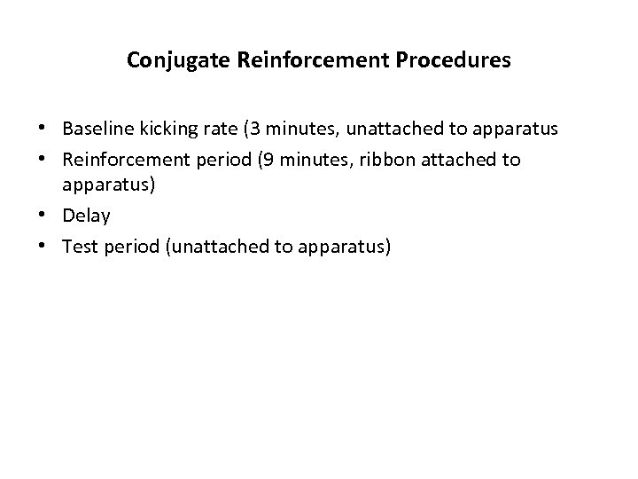 Conjugate Reinforcement Procedures • Baseline kicking rate (3 minutes, unattached to apparatus • Reinforcement