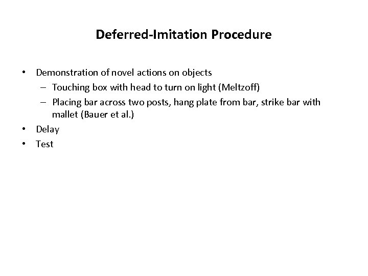 Deferred-Imitation Procedure • Demonstration of novel actions on objects – Touching box with head