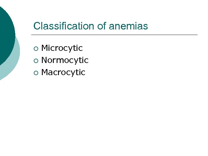 Classification of anemias Microcytic ¡ Normocytic ¡ Macrocytic ¡ 